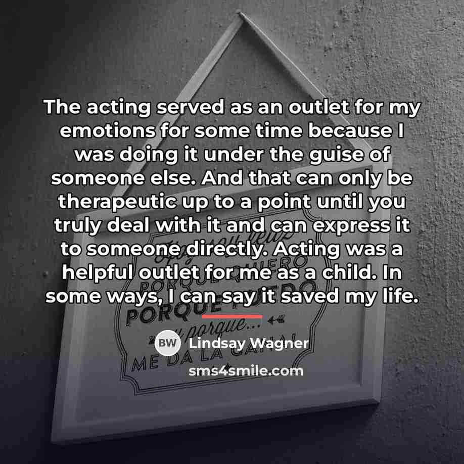 “The acting served as an outlet for my emotions for…” quote by Lindsay Wagner