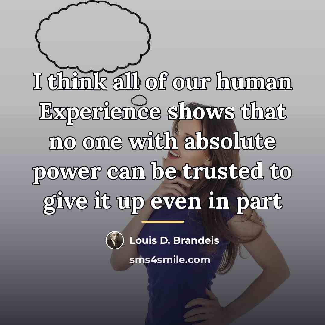 “I think all of our human Experience shows that no…” quote by Louis D. Brandeis