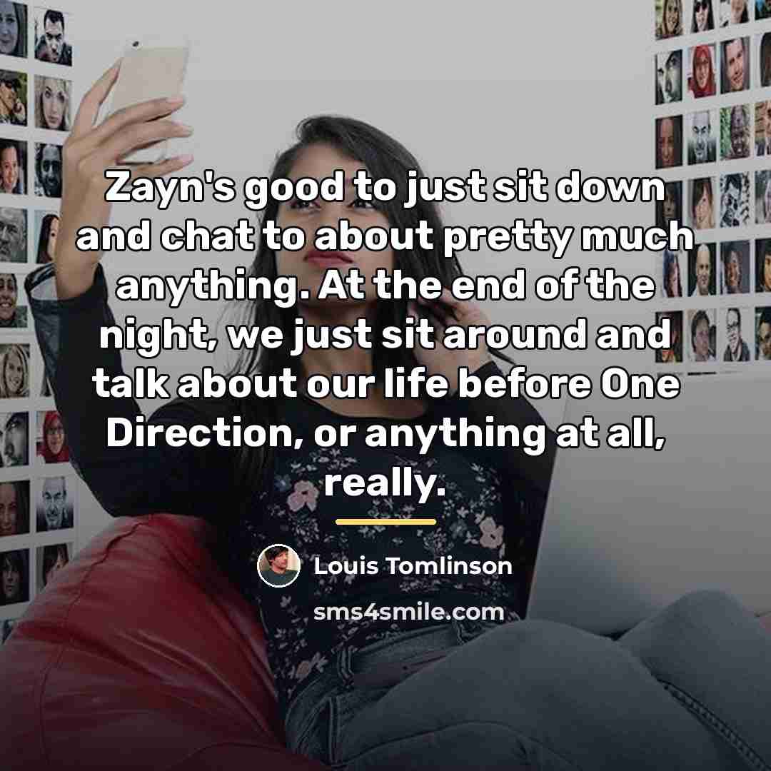 “Zayn's good to just sit down and chat to about…” quote by Louis Tomlinson