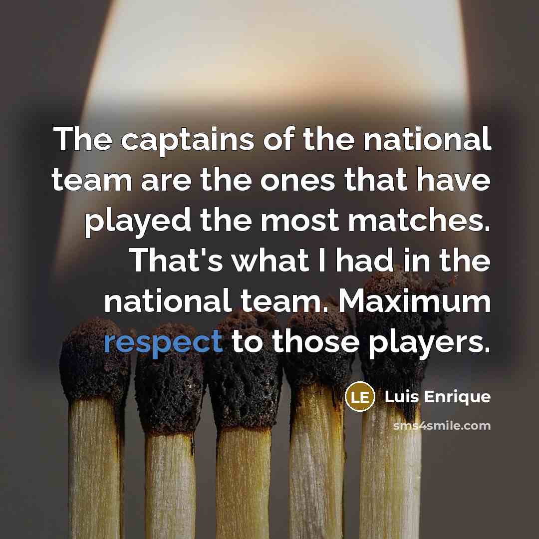 “The captains of the national team are the ones that…” quote by Luis Enrique