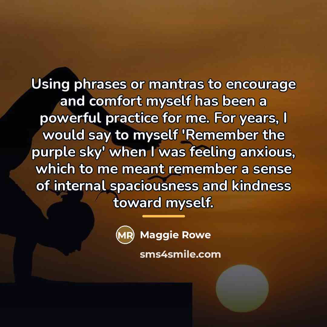 “Using phrases or mantras to encourage and comfort myself has…” quote by Maggie Rowe