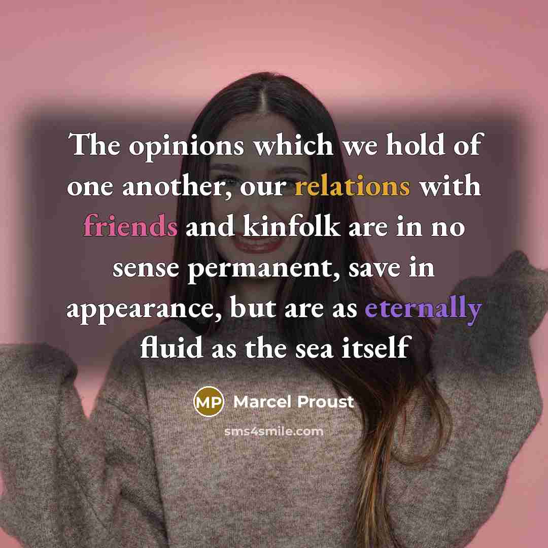 “The opinions which we hold of one another, our relations…” quote by Marcel Proust