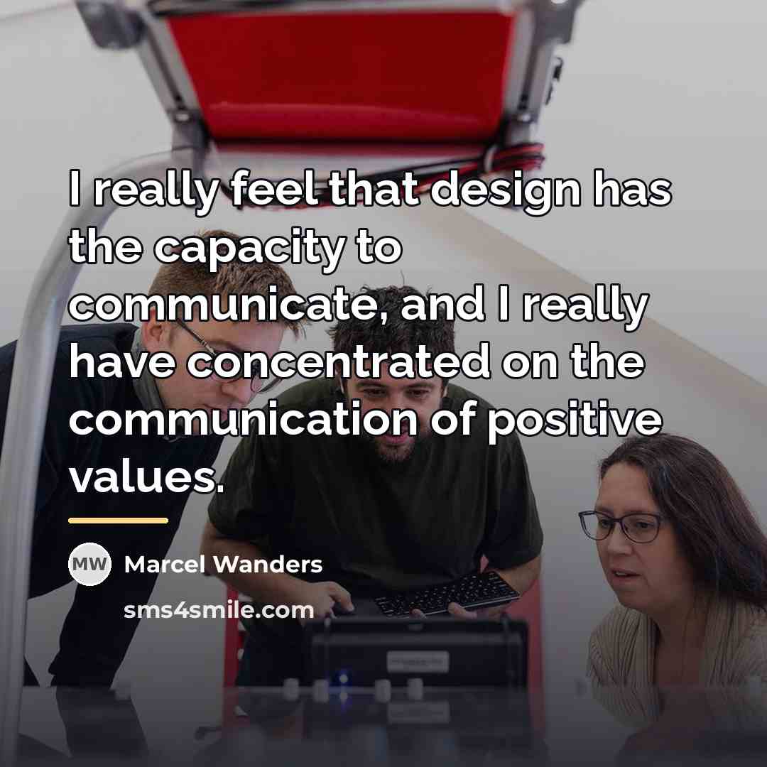 “I really feel that design has the capacity to communicate,…” quote by Marcel Wanders
