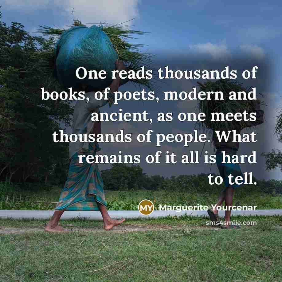 “One reads thousands of books, of poets, modern and ancient,…” quote by Marguerite Yourcenar