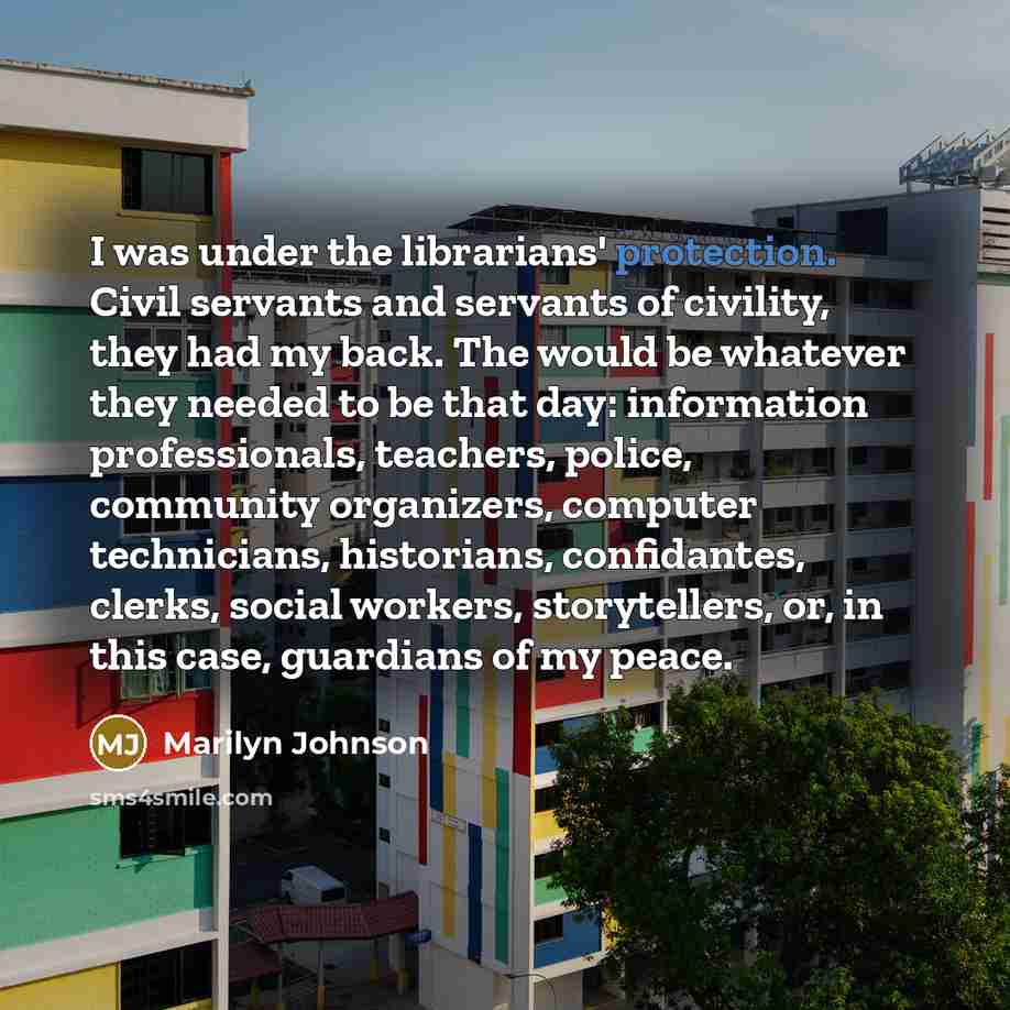 “I was under the librarians' protection. Civil servants and servants…” quote by Marilyn Johnson