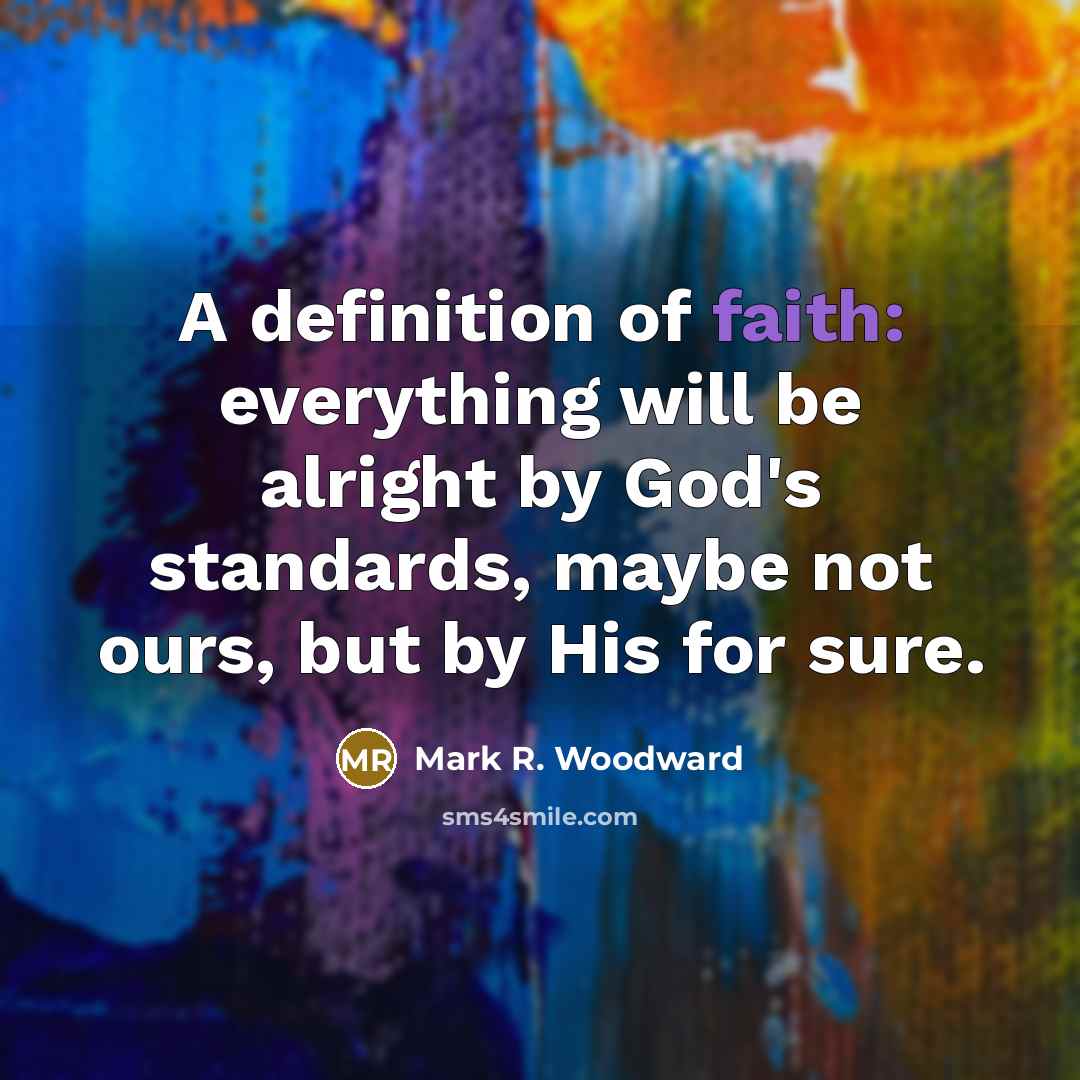 “A definition of faith: everything will be alright by God's…” quote by Mark R. Woodward