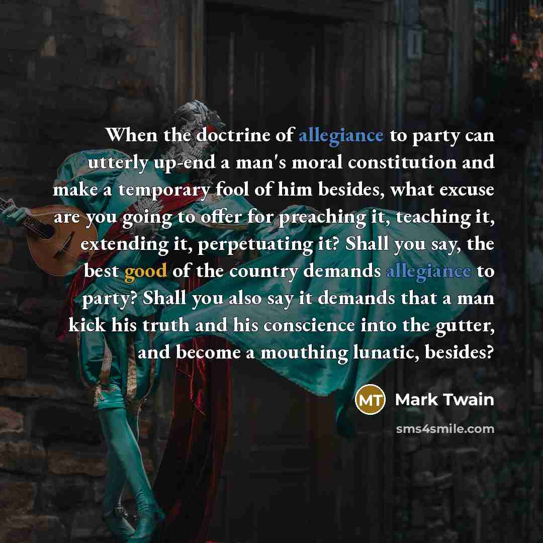 “When the doctrine of allegiance to party can utterly up-end…” quote by Mark Twain