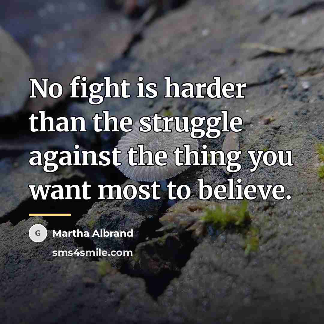 “No fight is harder than the struggle against the thing…” quote by Martha Albrand
