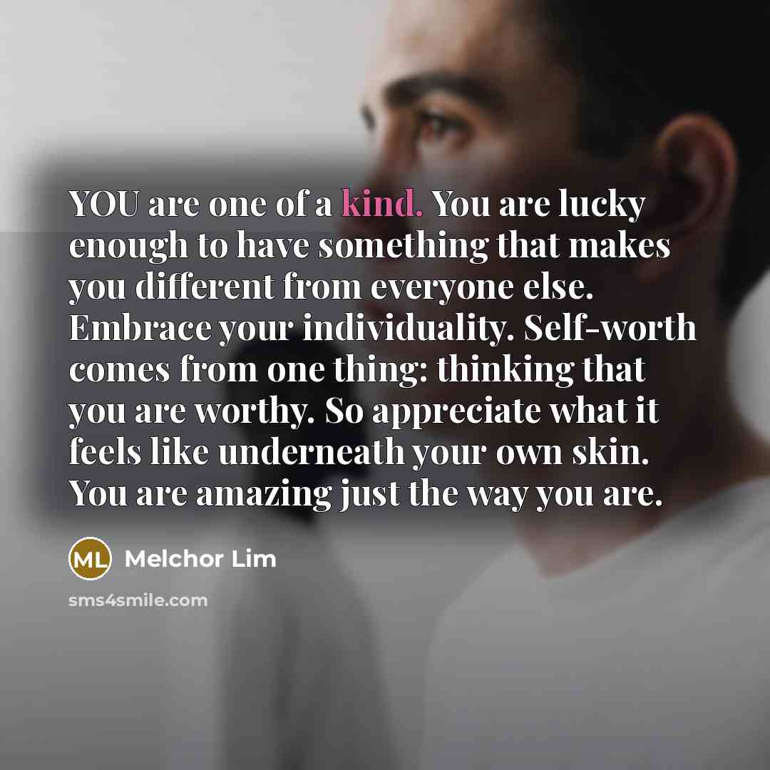 “YOU are one of a kind. You are lucky enough…” quote by Melchor Lim
