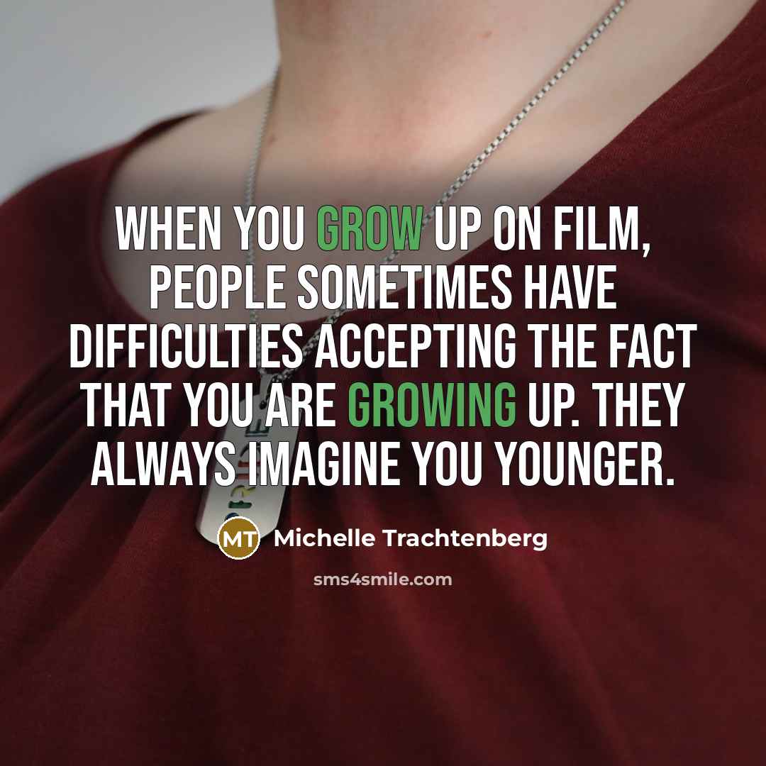 “When you grow up on film, people sometimes have difficulties…” quote by Michelle Trachtenberg