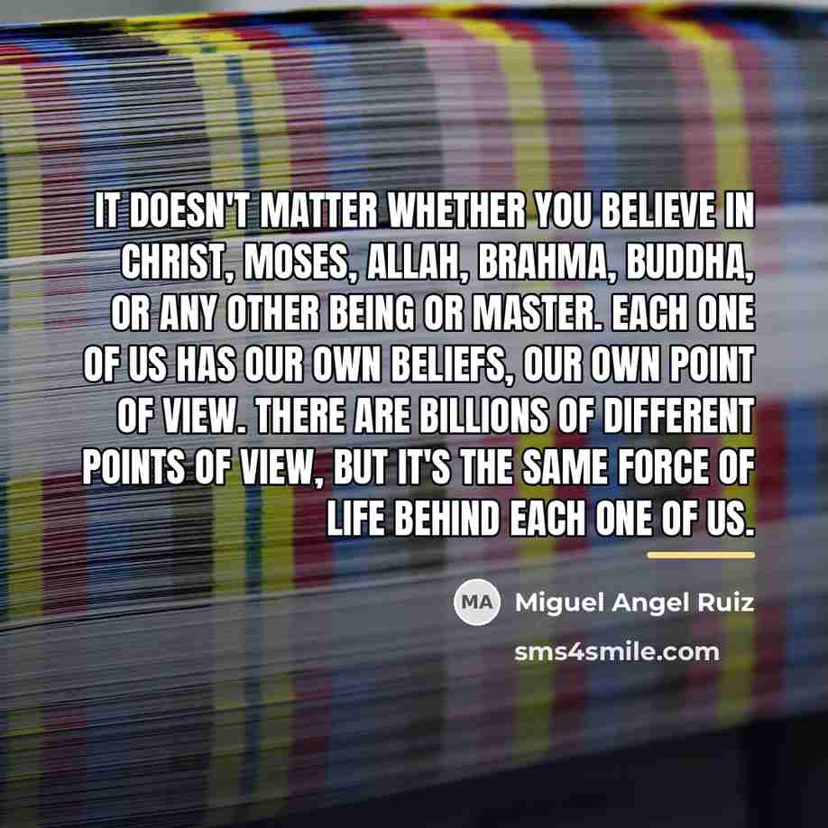 “It doesn't matter whether you believe in Christ, Moses, Allah,…” quote by Miguel Angel Ruiz