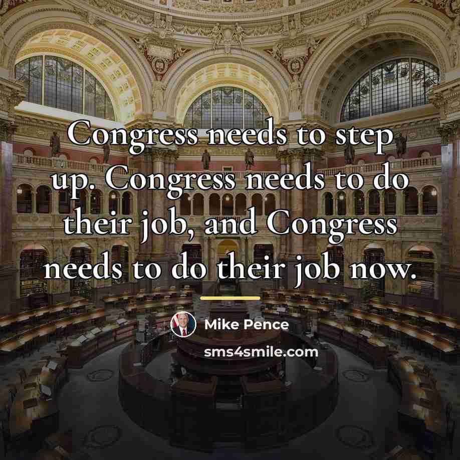 “Congress needs to step up. Congress needs to do their…” quote by Mike Pence