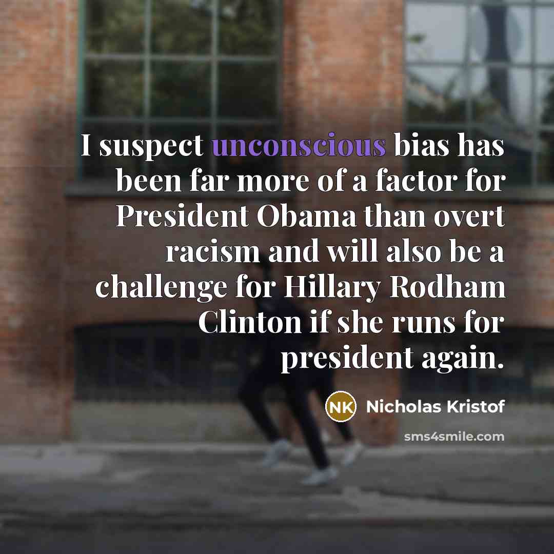 “I suspect unconscious bias has been far more of a…” quote by Nicholas Kristof