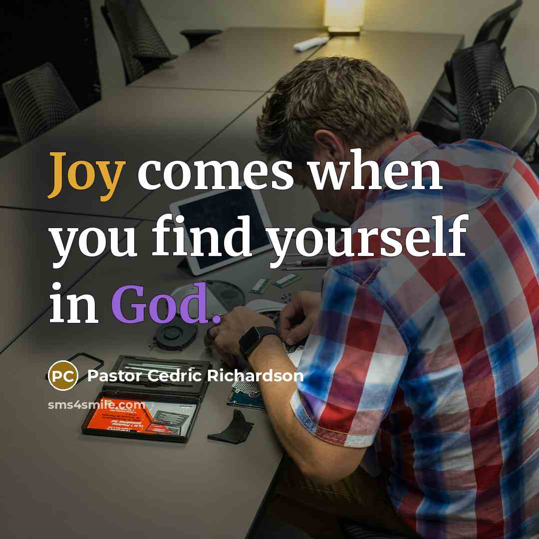 “Joy comes when you find yourself in God.” quote by Pastor Cedric Richardson
