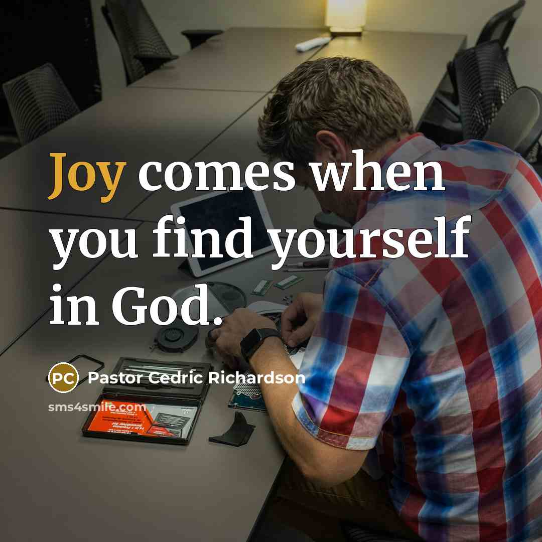 “Joy comes when you find yourself in God.…” quote by Pastor Cedric Richardson