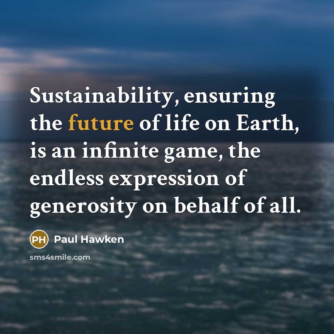 “Sustainability, ensuring the future of life on Earth, is an…” quote by Paul Hawken