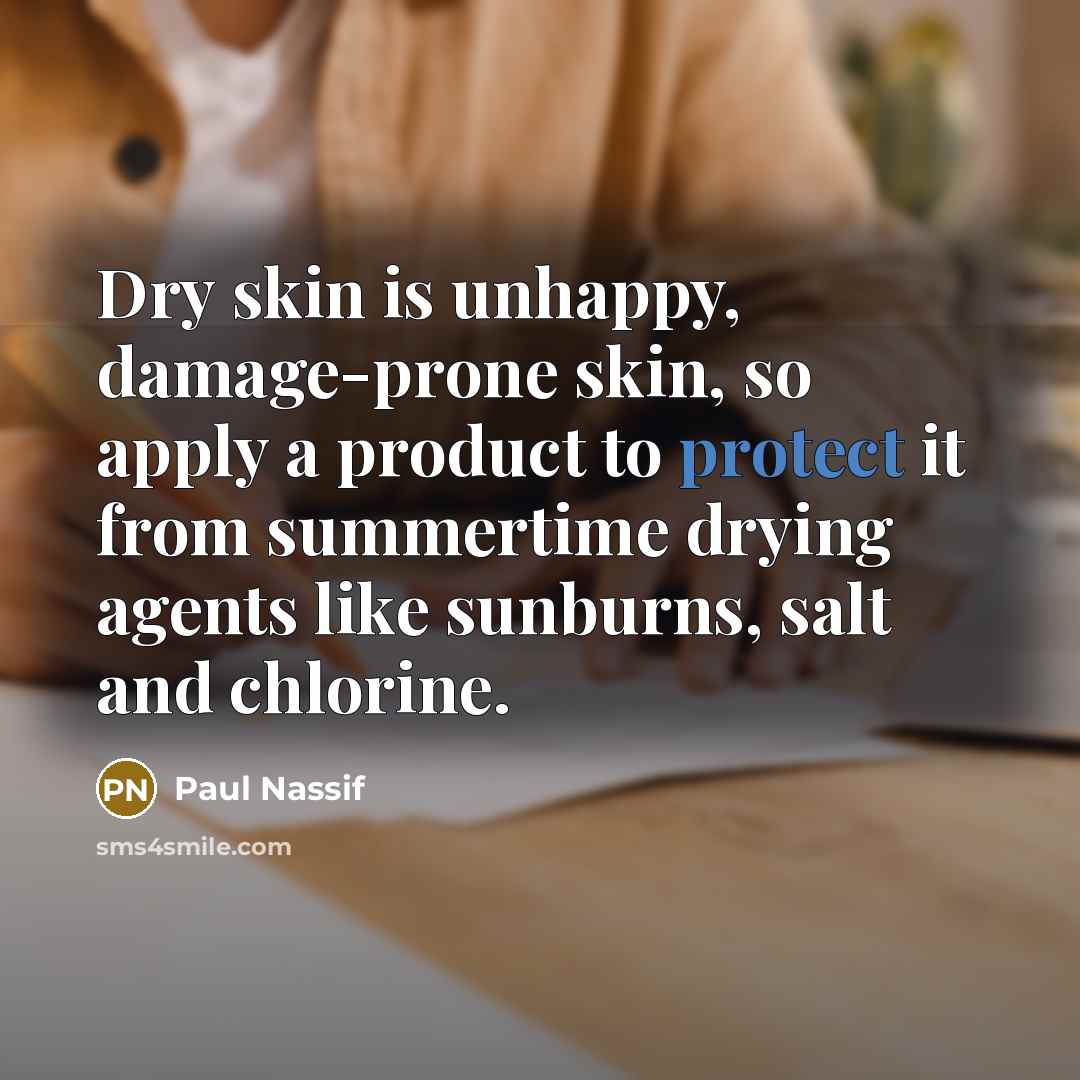 “Dry skin is unhappy, damage-prone skin, so apply a product…” quote by Paul Nassif