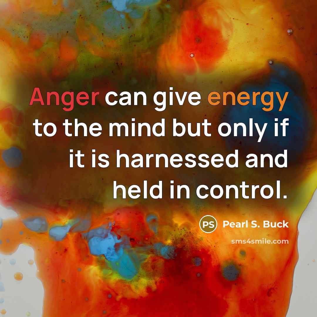 “Anger can give energy to the mind but only if…” quote by Pearl S. Buck