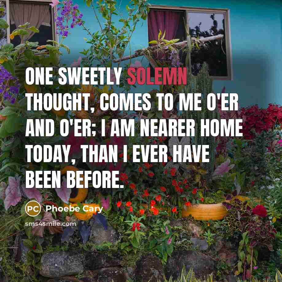 “One sweetly solemn thought, comes to me o'er and o'er;…” quote by Phoebe Cary