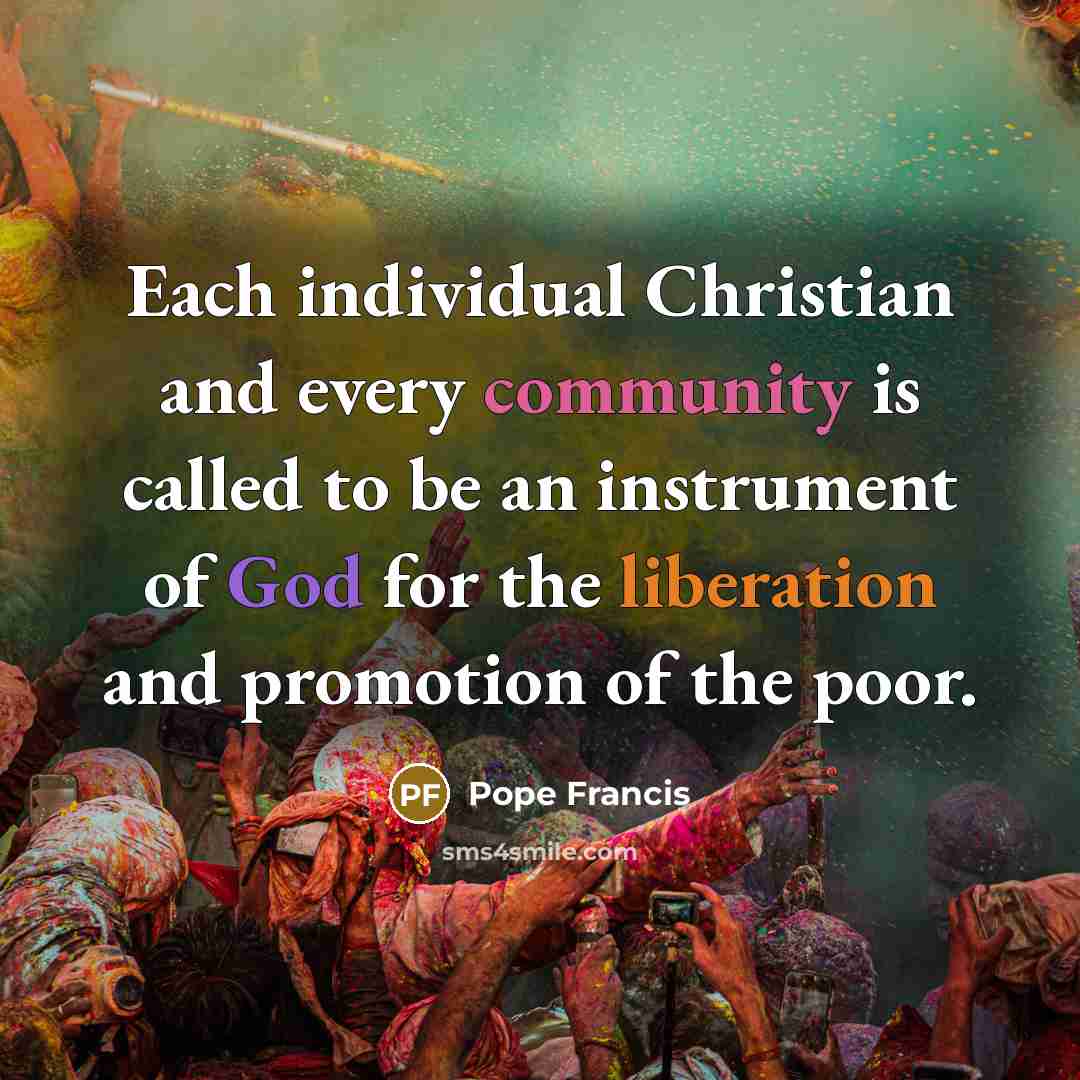 “Each individual Christian and every community is called to be…” quote by Pope Francis