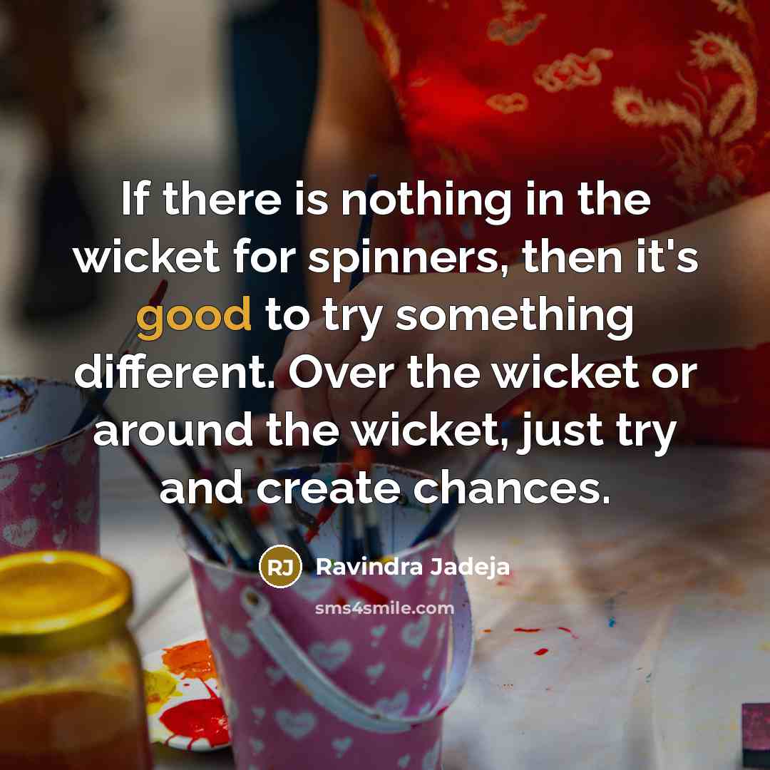 “If there is nothing in the wicket for spinners, then…” quote by Ravindra Jadeja