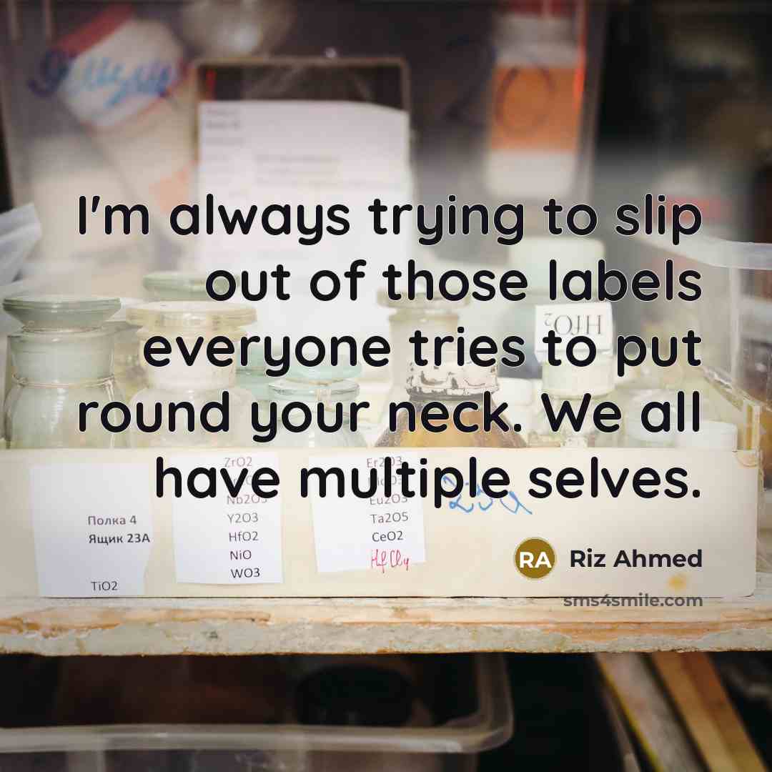 “I'm always trying to slip out of those labels everyone…” quote by Riz Ahmed