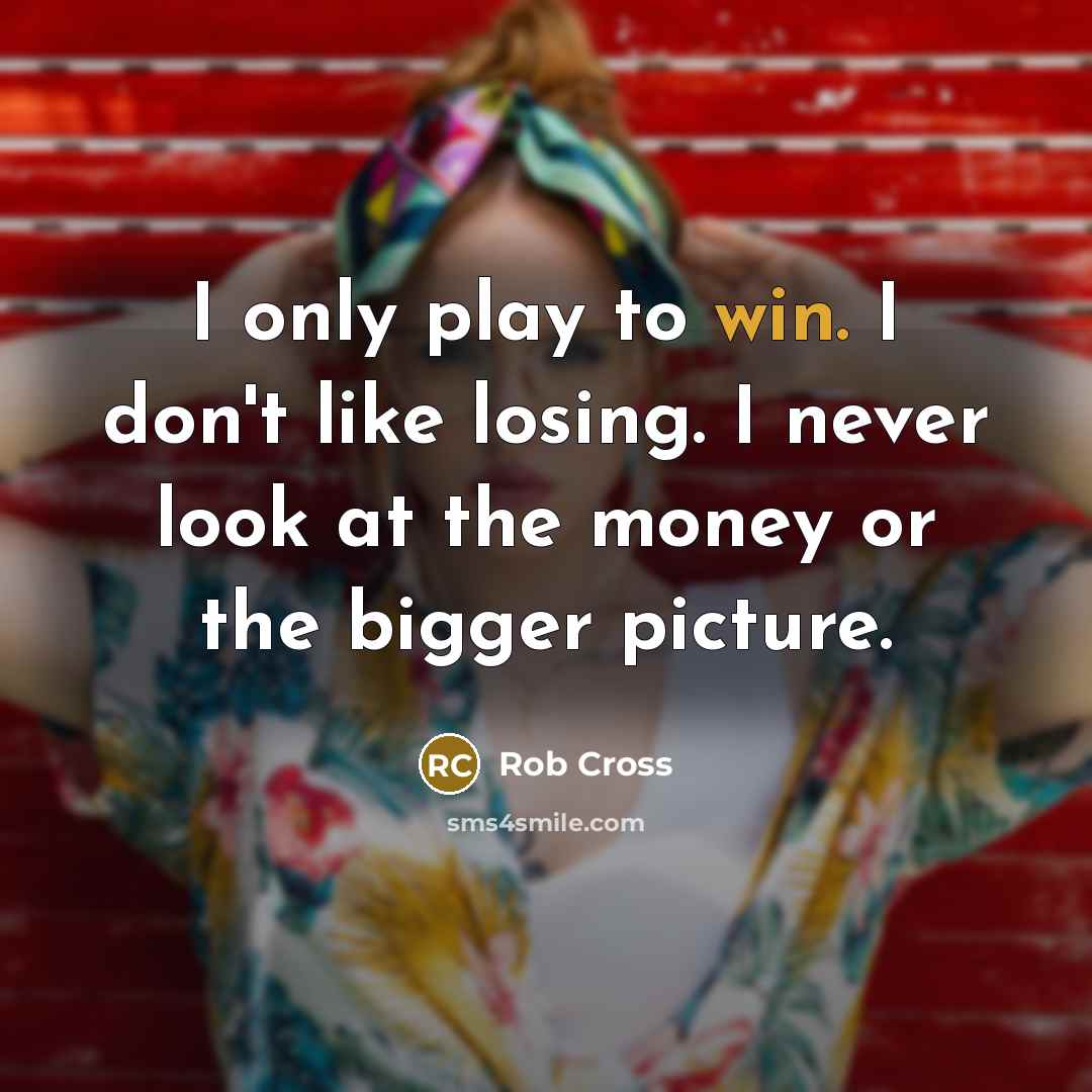 “I only play to win. I don't like losing. I…” quote by Rob Cross