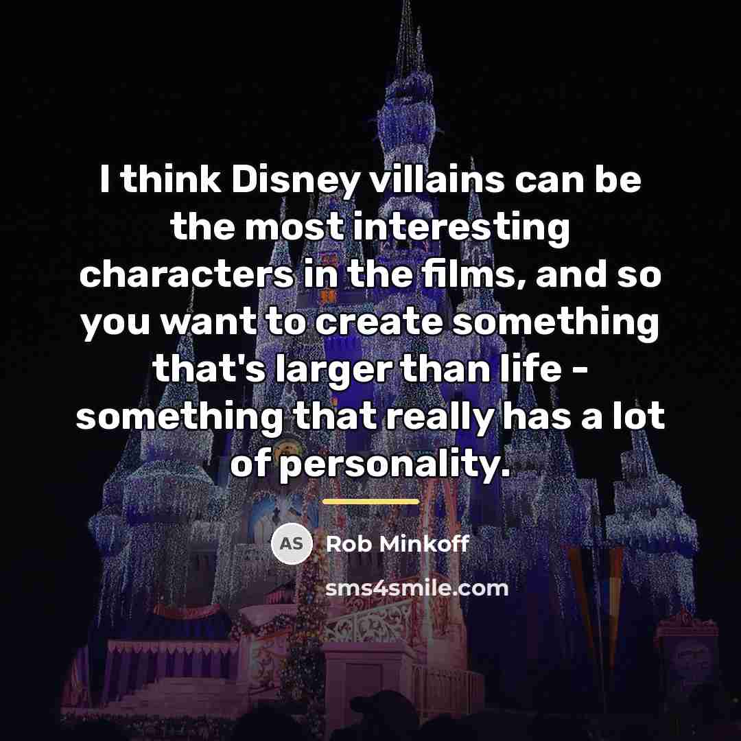 “I think Disney villains can be the most interesting characters…” quote by Rob Minkoff