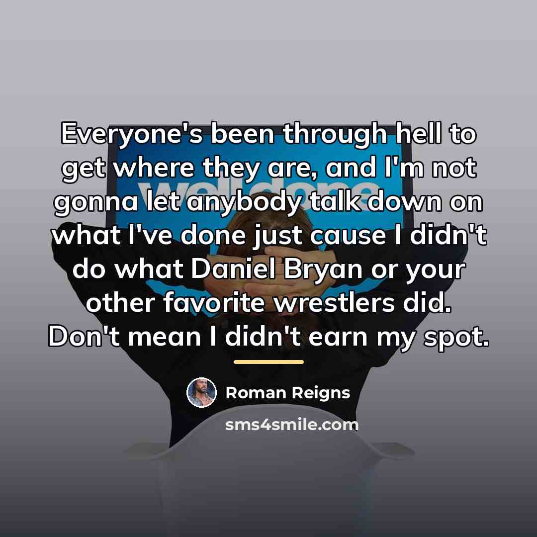 “Everyone's been through hell to get where they are, and…” quote by Roman Reigns