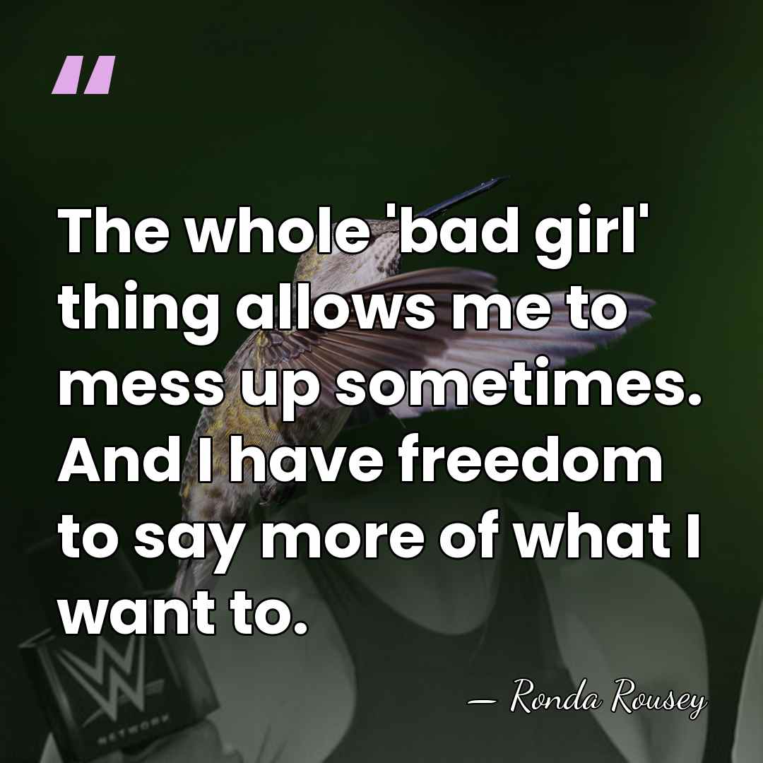 The whole 'bad girl' thing allows me to mess up sometimes. And&hellip; - Ronda Rousey