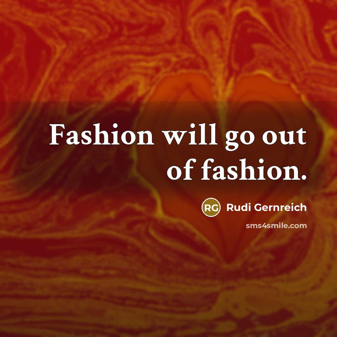 “Fashion will go out of fashion.…” quote by Rudi Gernreich