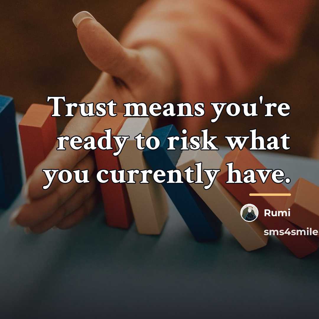 “Trust means you're ready to risk what you currently have.…” quote by Rumi