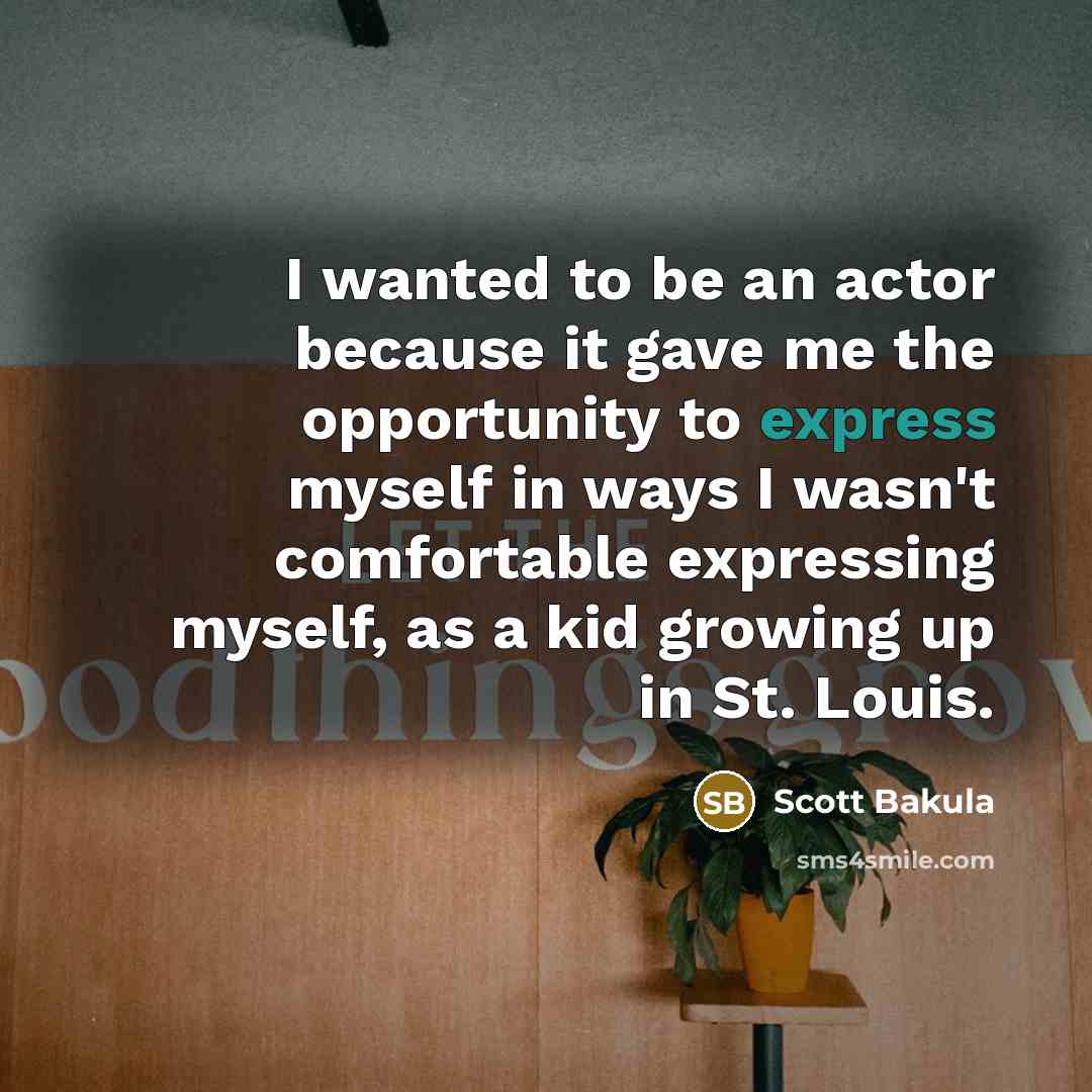 “I wanted to be an actor because it gave me…” quote by Scott Bakula