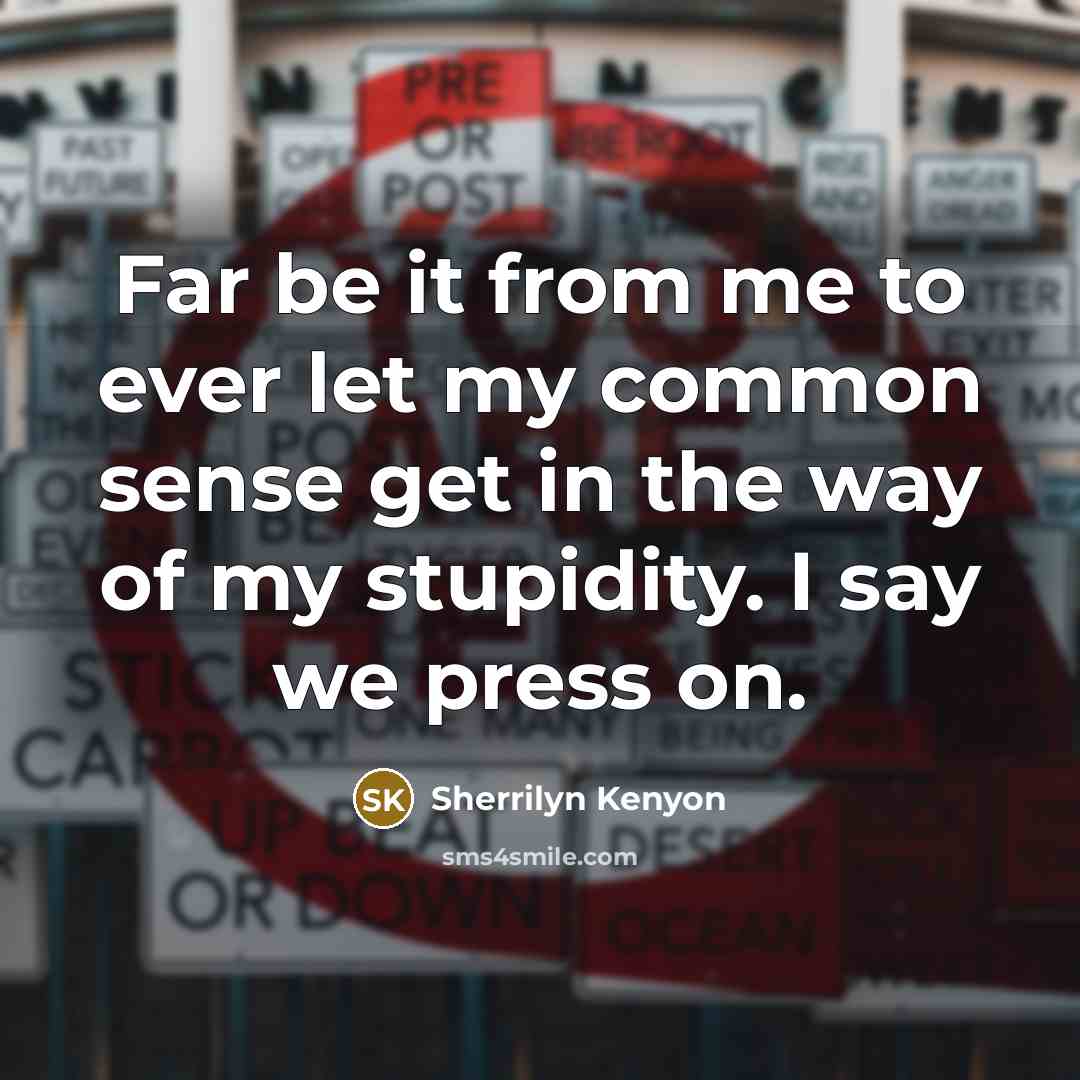 “Far be it from me to ever let my common…” quote by Sherrilyn Kenyon