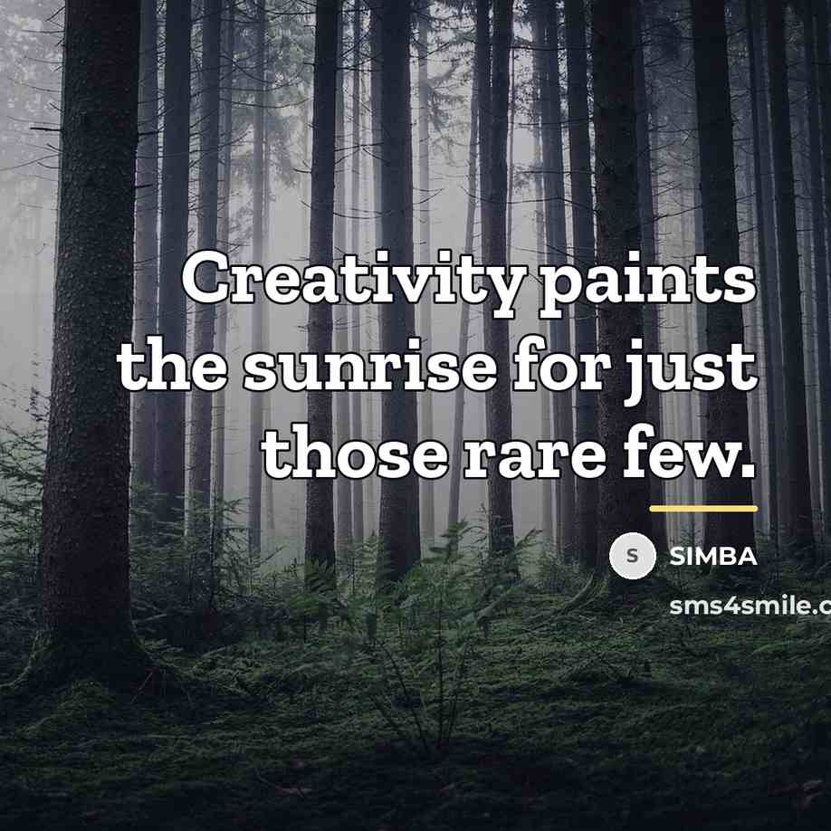 “Creativity paints the sunrise for just those rare few.…” quote by SIMBA
