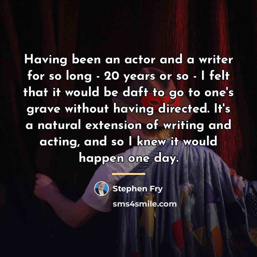 “Having been an actor and a writer for so long…” quote by Stephen Fry