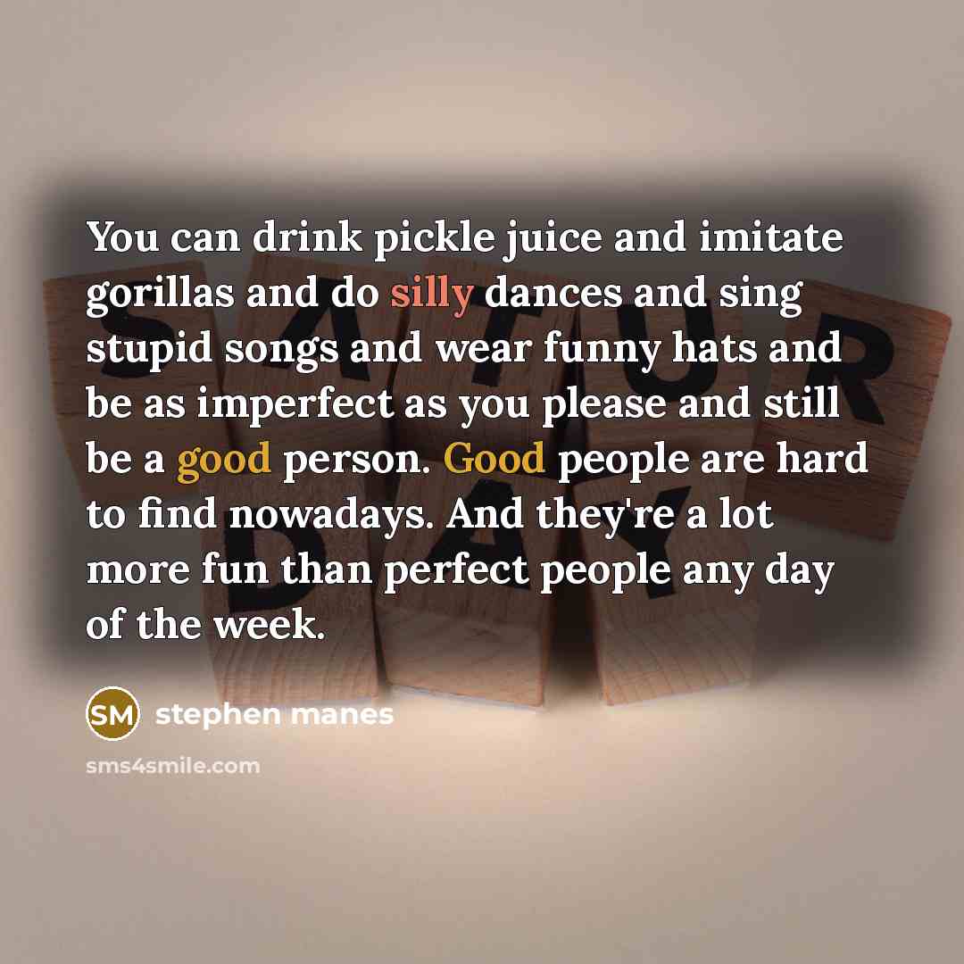 “You can drink pickle juice and imitate gorillas and do…” quote by Stephen Manes