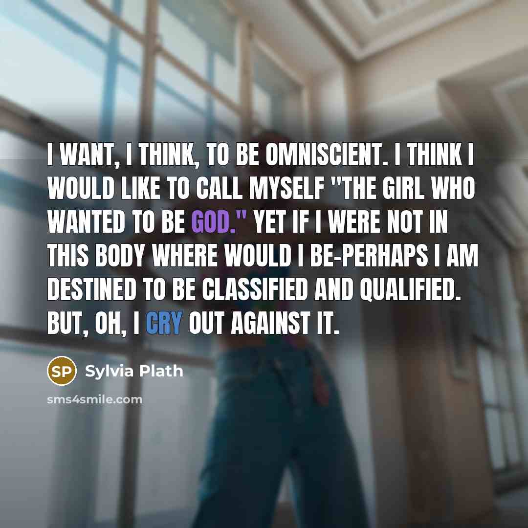 “I want, I think, to be omniscient. I think I…” quote by Sylvia Plath