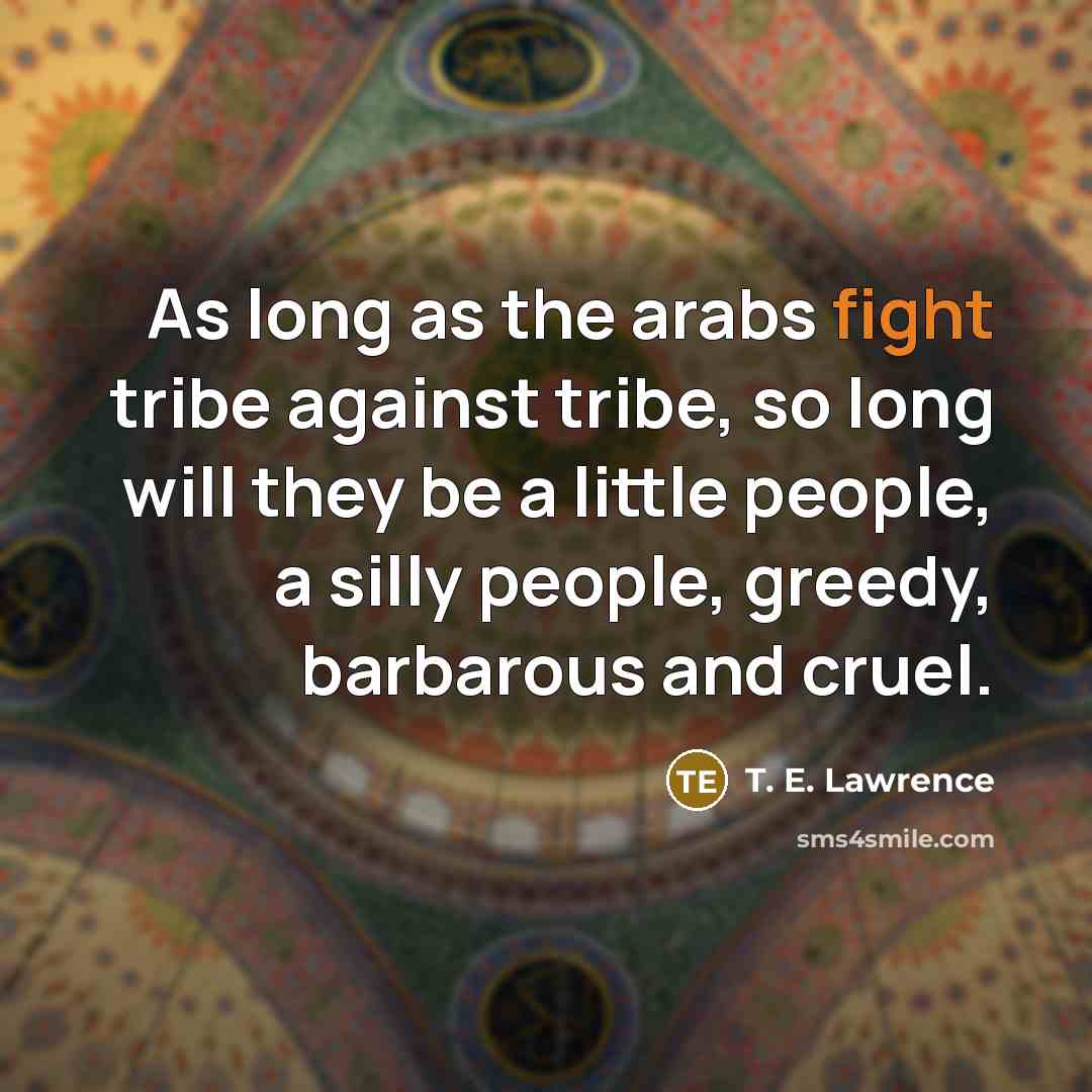 “As long as the arabs fight tribe against tribe, so…” quote by T. E. Lawrence
