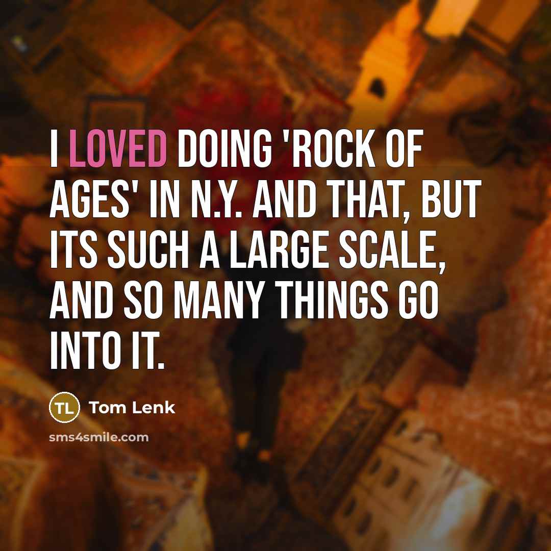 “I loved doing 'Rock of Ages' in N.Y. and that,…” quote by Tom Lenk