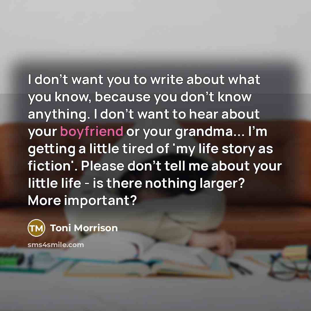 “I don't want you to write about what you know,…” quote by Toni Morrison