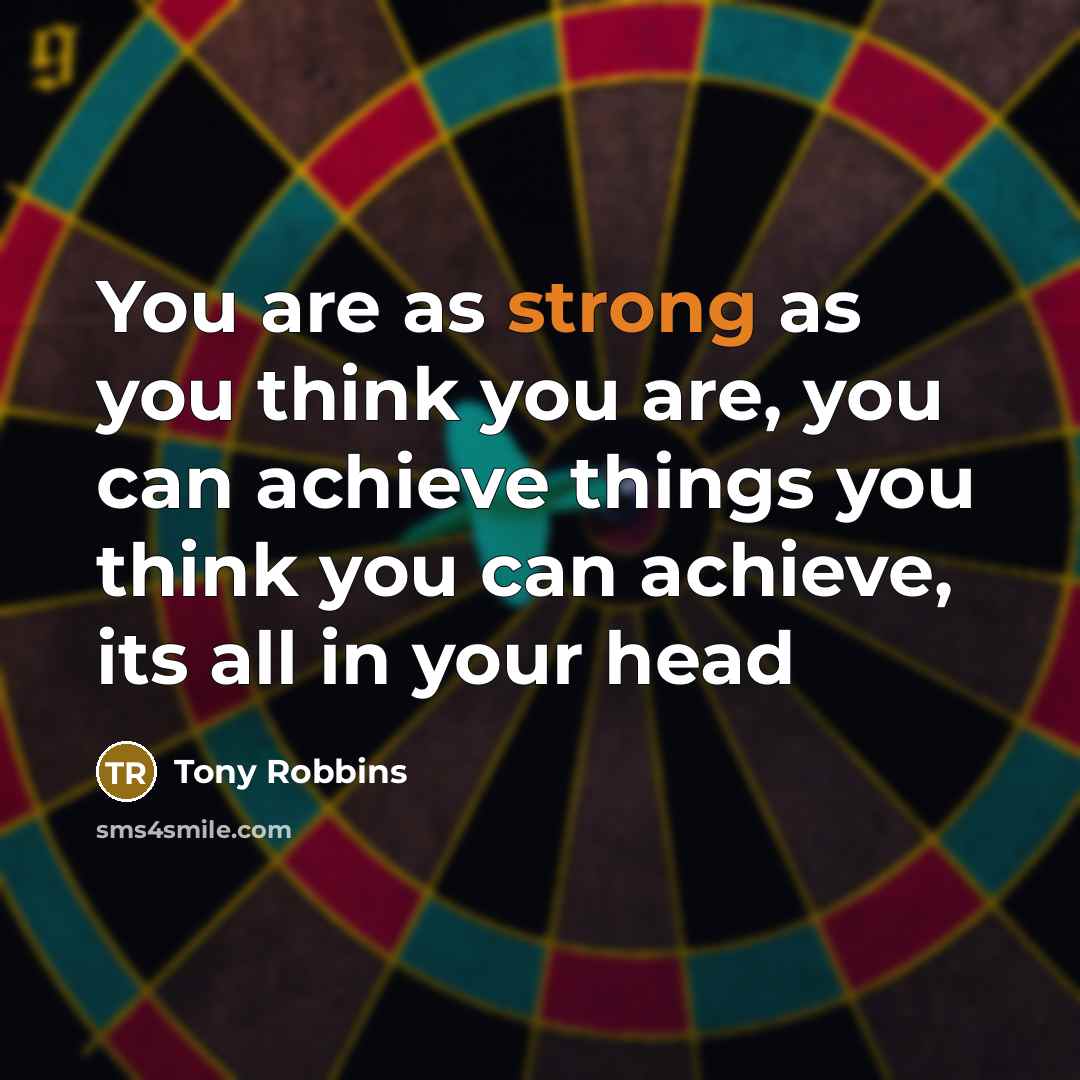 “You are as strong as you think you are, you…” quote by Tony Robbins