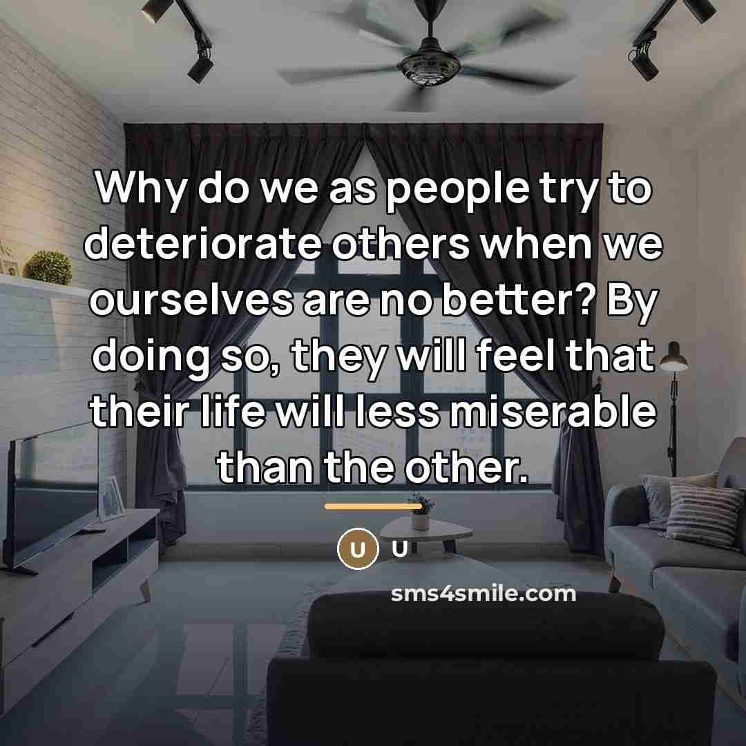 “Why do we as people try to deteriorate others when…” quote by U
