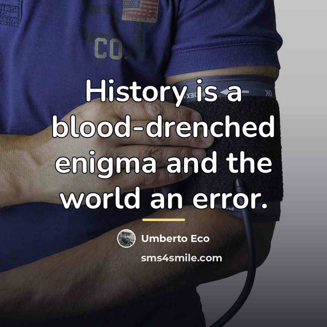 “History is a blood-drenched enigma and the world an error.…” quote by Umberto Eco