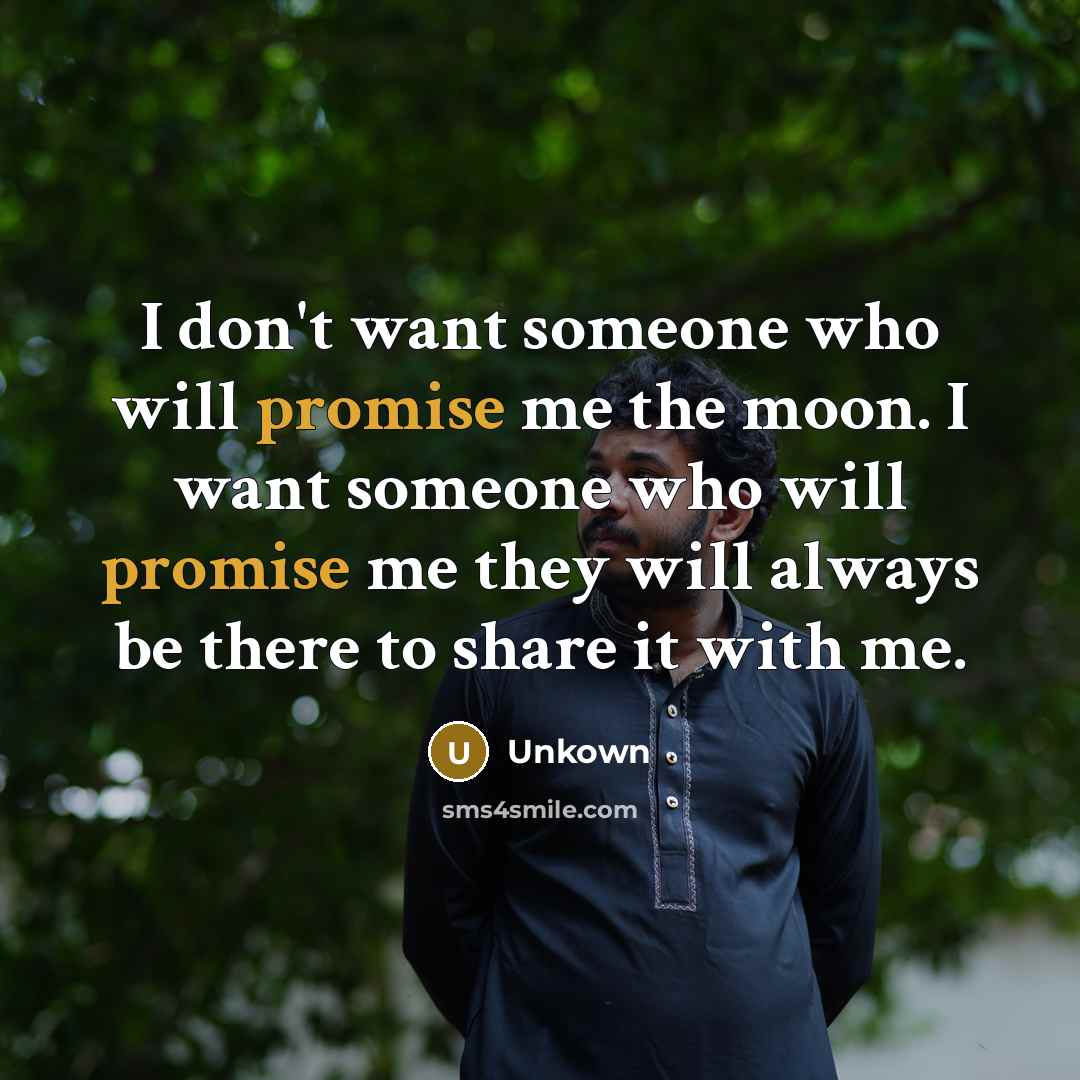 “I don't want someone who will promise me the moon.…” quote by Unkown