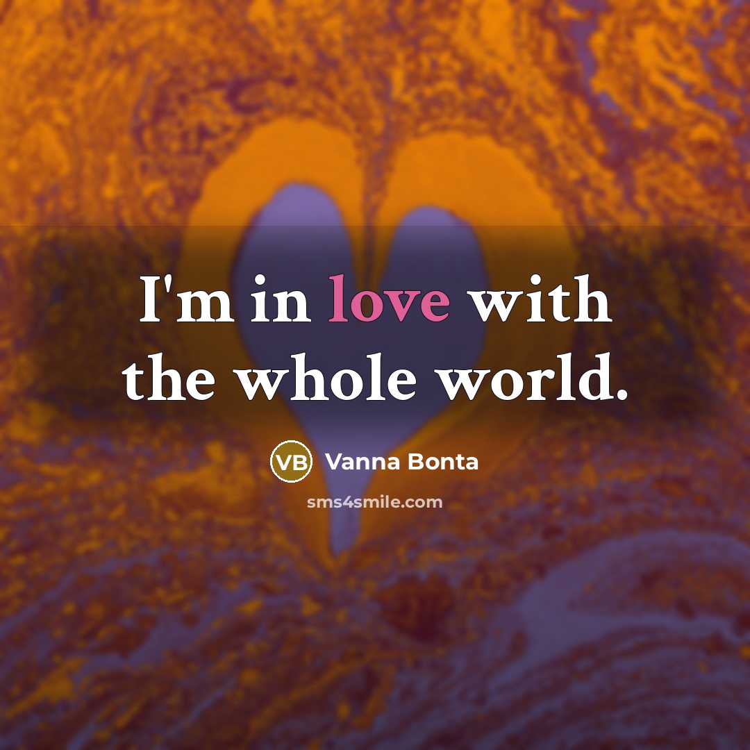 “I'm in love with the whole world.…” quote by Vanna Bonta
