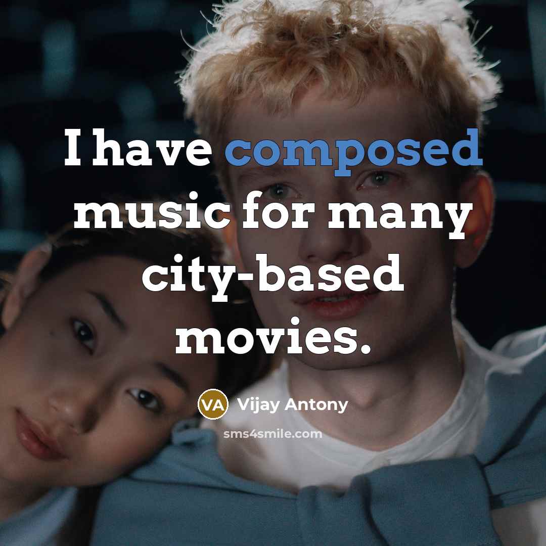 “I have composed music for many city-based movies.…” quote by Vijay Antony