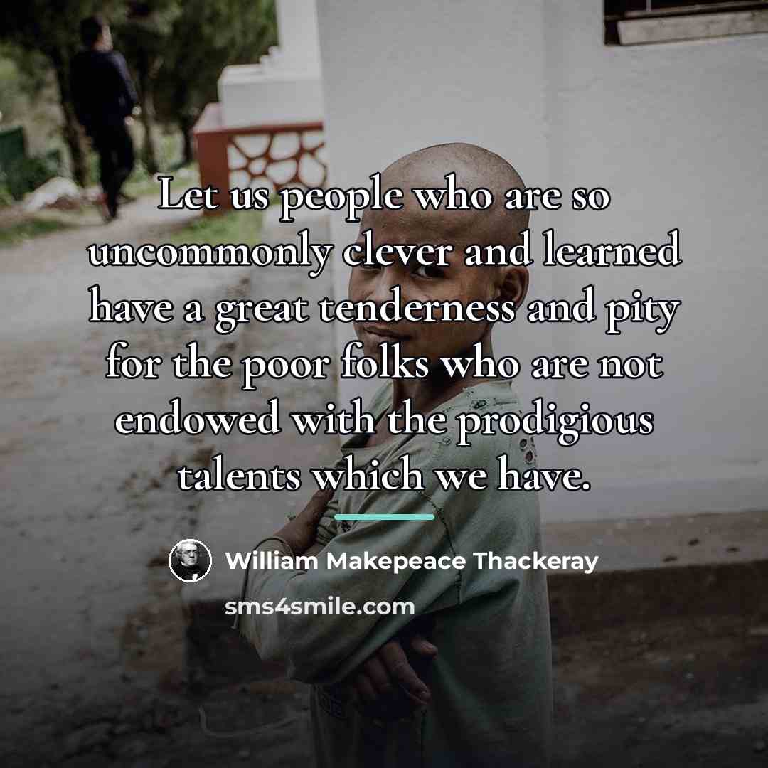 “Let us people who are so uncommonly clever and learned…” quote by William Makepeace Thackeray