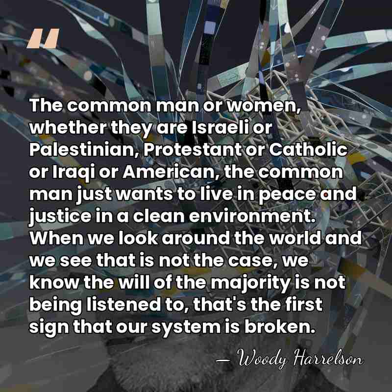 The common man or women, whether they are Israeli or Palestinian, Protestant&hellip; - Woody Harrelson
