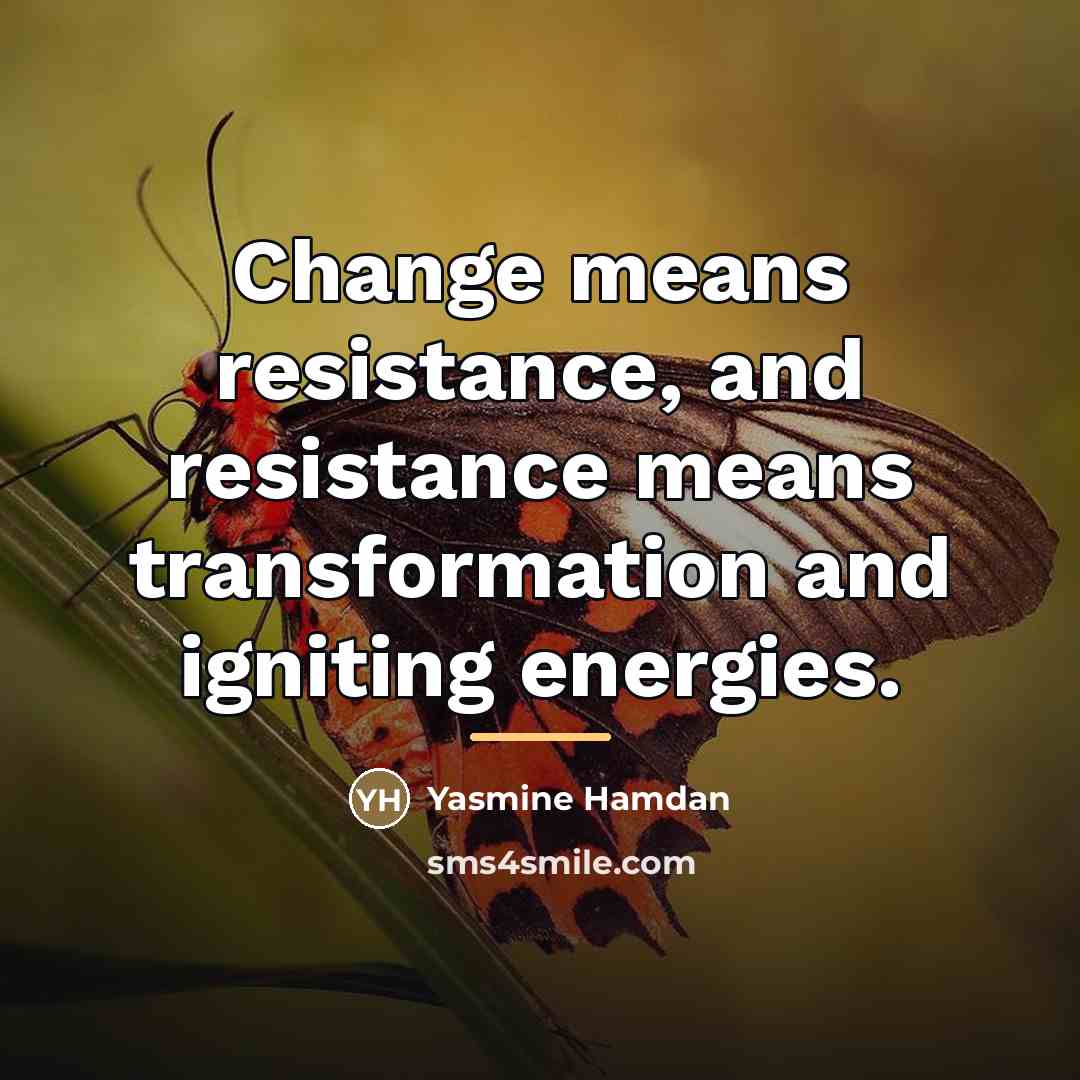 “Change means resistance, and resistance means transformation and igniting energies.…” quote by Yasmine Hamdan